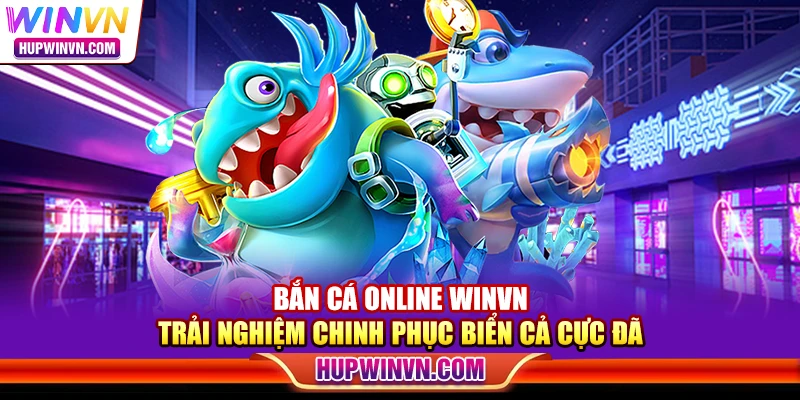Bắn cá online Winvn – Trải nghiệm chinh phục biển cả cực đã