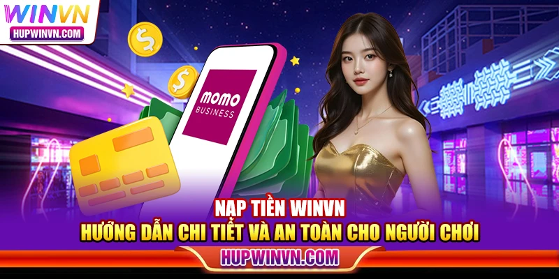 Nạp tiền Winvn – Hướng dẫn chi tiết và an toàn cho người chơi