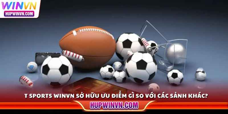 T Sports Winvn sở hữu ưu điểm gì so với các sảnh khác?