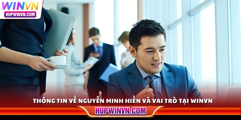 Thông tin về Nguyễn Minh Hiền và vai trò tại Winvn