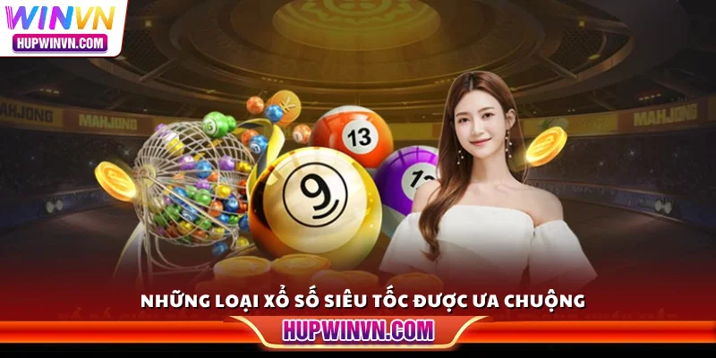 Những loại Xổ Số Siêu Tốc được ưa chuộng